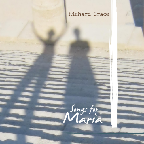Richard Grace: Songs for Maria