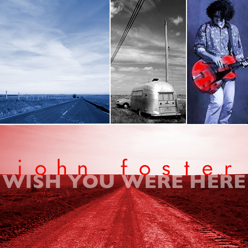 John Foster: Wish You Were Here