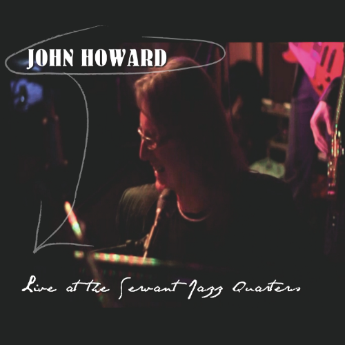 John Howard: Live at the Servant Jazz Quarters