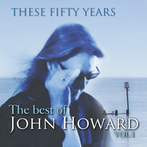 John Howard: These 50 Years, The Best Of Vol 1